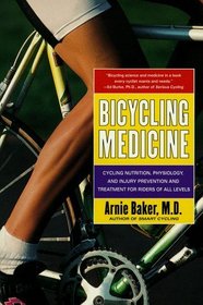 Bicycling Medicine : Cycling Nutrition, Physiology, Injury Prevention and Treatment For Riders of All Levels