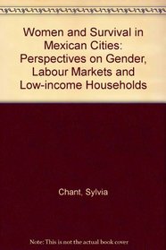 Women and Survival in Mexican Cities: Perspectives on Gender, Labour Markets and Low Income Households
