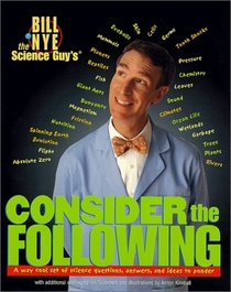 Bill Nye the Science Guy's Consider the Following : A Way Cool Set of Science Questions, Answers, and Ideas to Ponder (Bill Nye the Science Guy's)