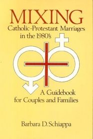 Mixing: Catholic-Protestant Marriages in the 1980's: A Guidebook for Couples and Families