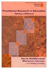 Practitioner Research in Education: Making a Difference (Centre for Educational Leadership & Management)