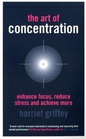 The Art of Concentration: Enhance Focus, Reduce Stress and Achieve More