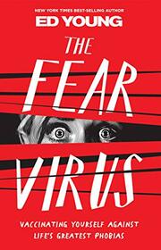The Fear Virus: Vaccinating Yourself Against Life's Greatest Phobias