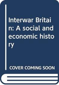 Interwar Britain: A social and economic history