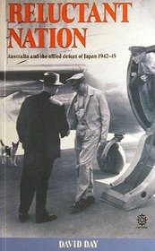 Reluctant Nation: Australia and the Allied Defeat of Japan, 1942-45