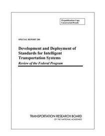 Development and Deployment of Standards for Intelligent Transportation Systems: Review of the Federal Program (Special Report (National Research Council (U S) Transportation Research Board))