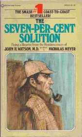 The Seven-Per-Cent Solution Being a Reprint from the Reminicences of John H Watson MD (Sherlock Holmes)