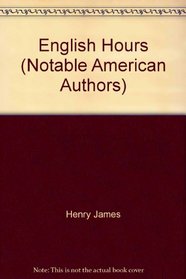 English Hours (Notable American Authors)