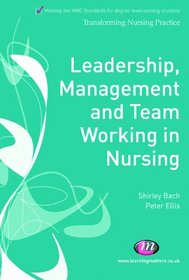 Leadership, Management and Team Working in Nursing (Transforming Nursing Practice)