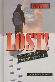 Lost!: Surviving in the Wilderness (Survivors: Ordinary People, Extraordinary Circumstances)