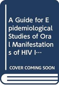 A Guide for Epidemiological Studies of Oral Manifestations of HIV Infection