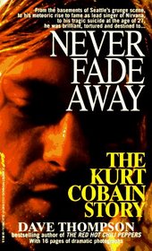 Never Fade Away : The Kurt Cobain Story