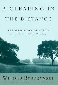 A Clearing in the Distance : Frederick Law Olmsted and America in the 19th Century