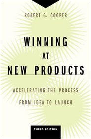 Winning at New Products: Accelerating the Process from Idea to Launch