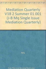 Mediation Quarterly, No. 2, Summer 2001 (J-B MQ Single Issue Mediation Quarterly) (Volume 18)