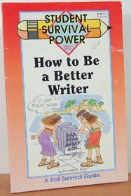 How to Be a Better Writer (Student Survival Power)