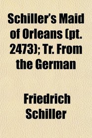 Schiller's Maid of Orleans (pt. 2473); Tr. From the German
