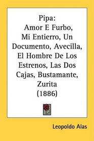 Pipa: Amor E Furbo, Mi Entierro, Un Documento, Avecilla, El Hombre De Los Estrenos, Las Dos Cajas, Bustamante, Zurita (1886)