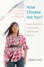 How Chinese Are You?: Adopted Chinese Youth and their Families Negotiate Identity and Culture