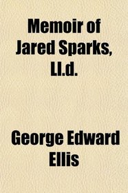 Memoir of Jared Sparks, Ll.d.