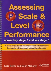 Assessing P Scale and Level 1-2 Performance Across KS2 and KS3: A Literacy and Numeracy Assessment Resource for Pupils with Special Educational Needs