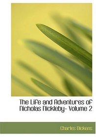 The Life and Adventures of Nicholas Nickleby- Volume 2 (Large Print Edition)