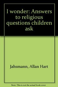 I wonder: Answers to religious questions children ask