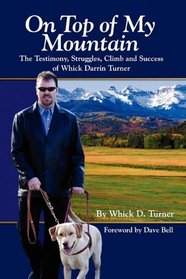 On Top of My Mountain: The Testimony, Struggles, Climb and Success of Whick Darrin Turner
