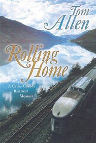 Rolling Home: A Cross-Canada Railroad Memoir