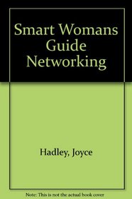 The Smart Woman's Guide to Networking (Smart Woman's Guide)