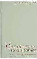 The Colonization Of Psychic Space: A Psychoanalytic Social Theory Of Oppression