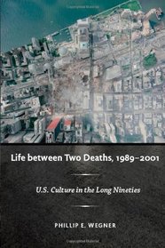 Life between Two Deaths, 1989–2001: U.S. Culture in the Long Nineties (Post-Contemporary Interventions)