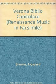 Verona Biblio Capitolare (Renaissance Music in Facsimile)