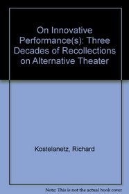 On Innovative Performance (S : Three Decades of Recollections on Alternative Theater)