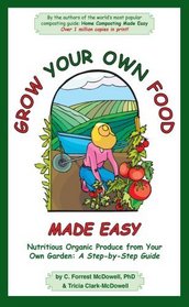 Grow Your Own Food Made Easy: Nutritious Organic Produce from Your Own Garden, A Step-by-Step Guide
