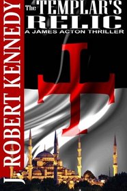 The Templar's Relic: A James Acton Thriller Book #4 (James Acton Thrillers) (Volume 4)