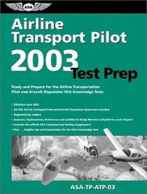 Airline Transport Pilot Test Prep 2003: Study and Prepare for the Airline Transportation Pilot and Aircraft Dispatcher FAA Knowledge Tests (Test Prep Series)