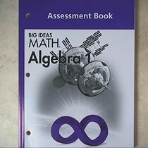 BIG IDEAS MATH Algebra 1: Common Core Assessment Book