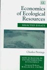 Economics of Ecological Resources: Selected Essays (New Horizons in Environmental Economics)