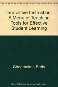 Innovative Instruction: A Menu of Teaching Tools for Effective Student Learning