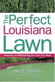 The Perfect Louisiana Lawn: Attaining and Maintaining the Lawn You Want (Creating and Maintaining the Perfect Lawn)