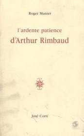 L'ardente patience d'Arthur Rimbaud (French Edition)