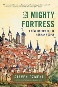 A Mighty Fortress : A New History of the German People