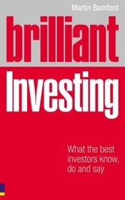 Brilliant Investing: What the Best Investors Know, Say and Do