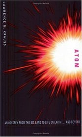 Atom: An Odyssey from the Big Bang to Life on Earth