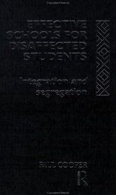 Effective Schools for Disaffected Students: Integration and Segregation
