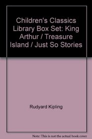 Children's Classics Library Box Set: King Arthur / Treasure Island / Just So Stories