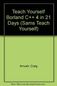 Teach Yourself Borland C++ 4 in 21 Days (Sams Teach Yourself)