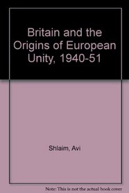 Britain and the Origins of European Unity, 1940-51