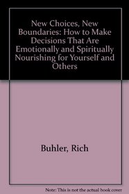 New Choices, New Boundaries: How to Make Decisions That Are Emotionally and Spiritually Nourishing for Yourself and Others